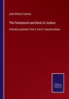 The Pentateuch and Book of Joshua: Critically examined. Part 3. Part 4. Second edition 3375004206 Book Cover