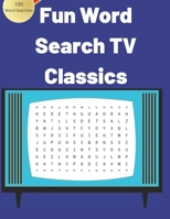 Fun Word Search TV and Classics. 100 Word Searches.: Large Print Word Find Puzzles For Your Enjoyment. 100 Fun word searches built around Popular television and entertainment from the golden days. B084DG2SSN Book Cover