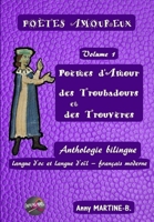 Poèmes d'Amour des Troubadours et des Trouvères: Anthologie bilingue langue d'oc et langue d'oïl – français moderne (POÈTES AMOUREUX) 1692890360 Book Cover