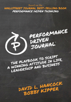 Performance-Driven Journal: The Playbook to Script a Winning Attitude in Life, Leadership and Business 1631954474 Book Cover