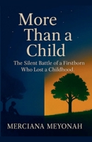 More Than a Child: The Silent Battle of a Firstborn Who Lost a Childhood B0FM3GCVQ6 Book Cover