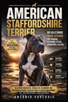 American Staffordshire Terrier: Alles über Charakter, Verhalten, Ernährung, Gesundheit und ein ausgeglichenes Leben mit einem starken, loyalen ... Dog Breed Guide Series) (German Edition) B0GWQJTSPT Book Cover