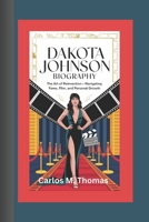 DAKOTA JOHNSON BIOGRAPHY: The Art of Reinvention – Navigating Fame, Film, and Personal Growth B0DTVR7JT2 Book Cover