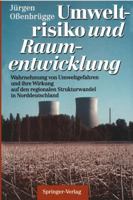Umweltrisiko und Raumentwicklung: Wahrnehmung von Umweltgefahren und ihre Wirkung auf den regionalen Strukturwandel in Norddeutschland 364277721X Book Cover
