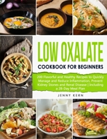 Low Oxalate Cookbook for Beginners: 200 Flavorful and Healthy Recipes to Quickly Manage and Reduce Inflammation, Prevent Kidney Stones and Renal Disease | Including a 28-Day Meal Plan B099BV5RV4 Book Cover