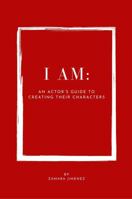 I AM: An Actor’s Guided Journal: Create Fully Realized Characters from the Ground Up with Exercises, Prompts, and Script Analysis B0GSJ3N4D8 Book Cover