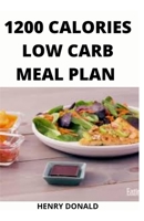 1200 CALORIES LOW CARB MEAL PLAN B08XXZX5X1 Book Cover