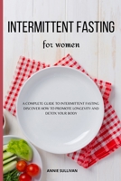 Intermittent Fasting For Women: A Complete Guide To Intermittent Fasting. Discover How To Promote Longevity and Detox Your Body 1803396458 Book Cover