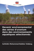 Devenir environnemental des séries d'uranium dans des environnements aquatiques sélectionnés 6206426548 Book Cover