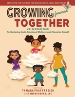 Growing Forward Together: A K-12 Activity Guide for Nurturing Socio-Emotional Wellness and Character Growth 1736166778 Book Cover