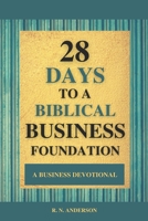 28 Days to a Biblical Business Foundation: A Business Devotional 1941102166 Book Cover