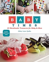 Baby Times: 24 Handmade Treasures for Baby & Mom 1607054434 Book Cover