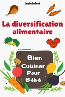 La diversification alimentaire: Bien cuisiner pour b�b� ! 1077833075 Book Cover