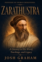 Zarathustra: A Gateway to His World, Teachings, and Legacy (Pioneers of Human Behaviour) B0H7XG5RFR Book Cover