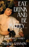Eat, Drink And Be Merry...: Foodie Short Stories 1544625286 Book Cover