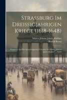 Strassburg Im Dreissigjahrigen Kriege (1618-1648): Fragment Aus Der Strassburgischen Chronik Des Malers Johann Jakob Walther ... Notiz 1022246240 Book Cover