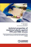 Antiviral properties of medicinal plants against PPR and FMD viruses: Antiviral properties of medicinal plants against Peste des petites ruminants and Foot and Mouth Disease viruses 3846510106 Book Cover