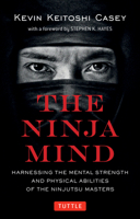 The Ninja Mind: Harnessing the Mental Strength and Physical Abilities of the Ninjutsu Masters 4805312734 Book Cover