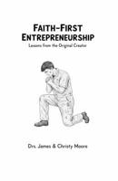 Faith-First Entrepreneurship: Lessons from the Original Creator B0GNC1L3LB Book Cover