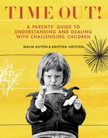Time Out!: A Parents' Guide to Understanding and Dealing with Challenging Children 162914729X Book Cover