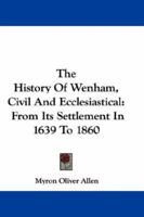 The History of Wenham: Civil and Ecclesiastical B0BPD2VYQ7 Book Cover