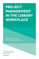 Project Management in the Library Workplace (Advances in Library Administration and Organization) 1787548376 Book Cover