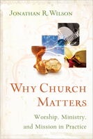 Why Church Matters: Worship, Ministry, and Mission in Practice 1587430371 Book Cover