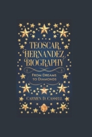 TEOSCAR HERNANDEZ BIOGRAPHY: From Dreams to Diamonds B0DPVHQWSR Book Cover