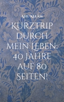 Kurztrip durch mein Leben: 40 Jahre auf 80 Seiten!: Stationen meines Lebens, die ich kommentieren wollte! (German Edition) 375340442X Book Cover