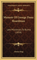 Memoir Of George Dana Boardman: Late Missionary To Burma 116700003X Book Cover