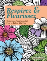 Respirez & Fleurissez: Un Voyage Floral Mondial Pour Le Calme & La Paix (Breathe & Bloom. A Global Floral Coloring Journey for Calm & Peace.) (French Edition) B0FK5S9JLL Book Cover
