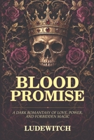 Blood Promise: A Dark Romantasy of Love, Power, and Forbidden Magic B0HJ7HL6X2 Book Cover
