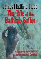 The tale of the bathtub sailor: A dangerous encounter with the darkest side of the Caribbean 1789630037 Book Cover