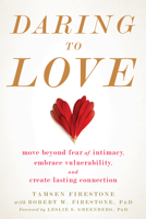 Daring to Love: Move Beyond Fear of Intimacy, Embrace Vulnerability, and Create Lasting Connection 1684030730 Book Cover