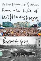 The Last Bohemia: Scenes from the Life of Williamsburg, Brooklyn 0374533318 Book Cover