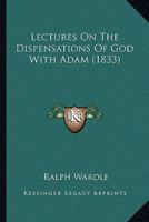 Lectures On The Dispensations Of God With Adam 1165425998 Book Cover
