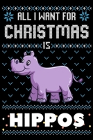 All I Want For Christmas Is Hippos: Hippos lovers Appreciation gifts for Xmas, Funny Hippos Christmas Notebook / Thanksgiving & Christmas Gift 1672885140 Book Cover