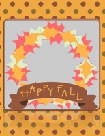 Happy Fall: On Grey - Perfect Autumn Coloring And Sketchbook for Preschool, Pre K, Kindergarten, Home-schooled And Primary School Kids 2 To 7 Years ... Trace, Color, Sketch, Paint, Doodle And Draw 1694409678 Book Cover