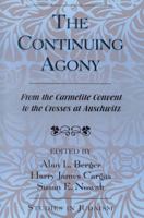 The Continuing Agony: From the Carmelite Convent to the Crosses at Auschwitz 0761828036 Book Cover