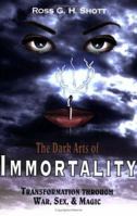 The Dark Arts of Immortality: Transformation through War, Sex, & Magic 1420880543 Book Cover