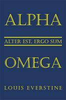 Alpha Omega: Alter Est, Ergo Sum 1514491583 Book Cover