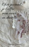 Cher journal, je t'offre mon coeur en dentelle (French Edition) 2322581585 Book Cover