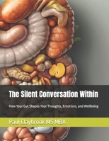 The Silent Conversation Within: How Your Gut Shapes Your Thoughts, Emotions, and Wellbeing B0F2YS7P4T Book Cover