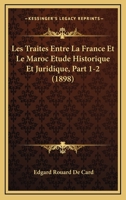 Les Traites Entre La France Et Le Maroc Etude Historique Et Juridique, Part 1-2 (1898) 1167576187 Book Cover