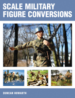 Scale Military Figure Conversions 1847970672 Book Cover