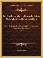 Der Moderne Materialismus In Seiner Nichtigkeit Und Erbarmlichkeit: Oder, Karl Vogt, Der Physiolog Der Frankfurter Nationalversammlung (1849) 1169527280 Book Cover
