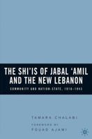 The Shi'is of Jabal 'Amil and the New Lebanon: Community and Nation-State, 1918-1943 1403970289 Book Cover