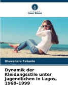 Dynamik der Kleidungsstile unter Jugendlichen in Lagos, 1960-1999 (German Edition) 6202468645 Book Cover