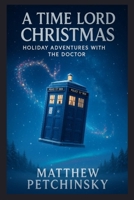 A Time Lord Christmas: Holiday Adventures with the Doctor B0DPLPC254 Book Cover