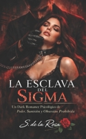LA ESCLAVA DEL SIGMA: Un Dark Romance Psicológico de Poder, Sumisión y Obsesión Prohibida (Spanish Edition) B0GL95QB3K Book Cover